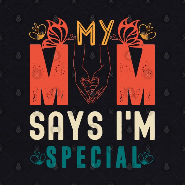 Funny My Mom Says I'm Special t-shirt For Sons And Daughters by Xpert Apparel